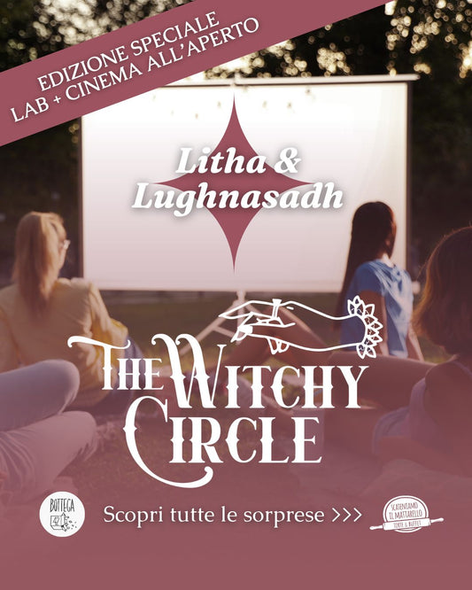 Witchy Circle - Litha e Lughnasadh, 1 agosto 2026 ed. speciale lab + cinema